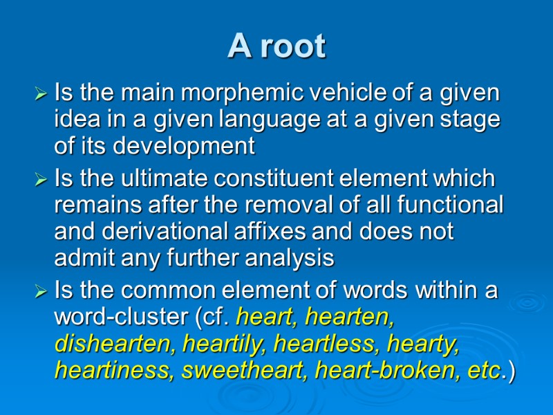 A root Is the main morphemic vehicle of a given idea in a given